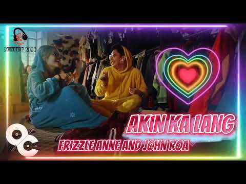 Frizzle Anne and John Roa-Akin Ka Lang (Music) #jroa #Frizzleanne #akinkalang #subscribe #viral