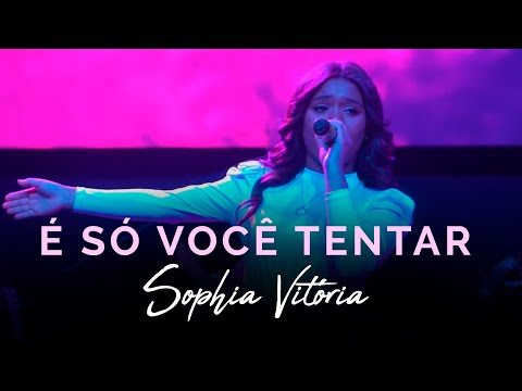 Sophia Vitória - É Só Você Tentar (Ao Vivo)