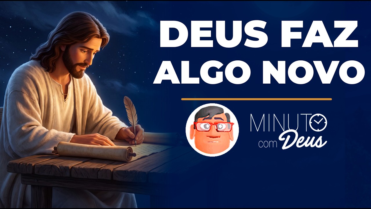 DEUS ESTÁ FAZENDO UMA COISA NOVA - Minuto com Deus de Hoje