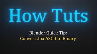 Convert ASCII fbx to Binary for Importing into Blender