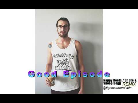 GOOD EPISODE - Nappy Roots and Dr Dre [Feat. Snoop Dogg] (LankyHeretic REMIX)
