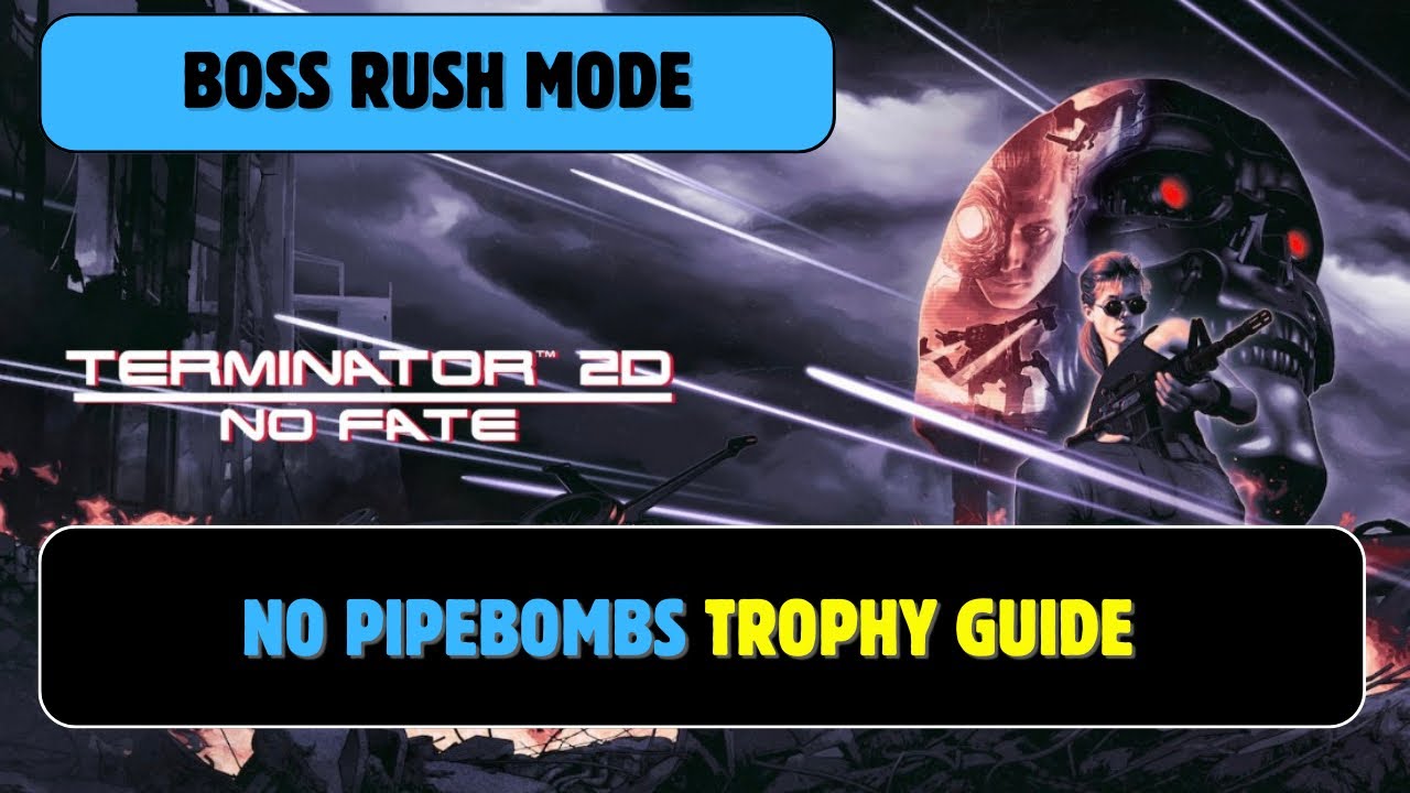 Terminator 2D: NO FATE | No Pipebombs Trophy Guide