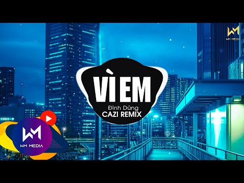 VÌ EM REMIX - ĐÌNH DŨNG x CAZI | Hỏi Trái Tim Ơi Đau Không Người Mình Mãi Thương Chẳng Câu Giã Từ