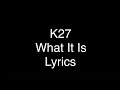 K27 What It Is feat Dree Low Lyrics K27 What It Is feat Dree Low Lyrics