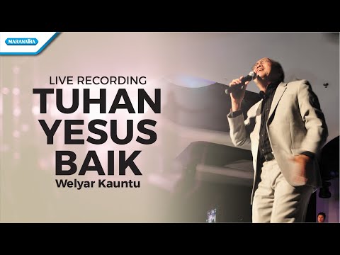 Tuhan Yesus Baik - Welyar Kauntu (Video)