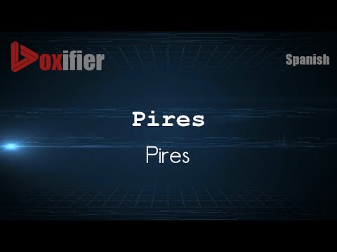 How to Pronounce Pires (Pires) in Spanish - Voxifier.com