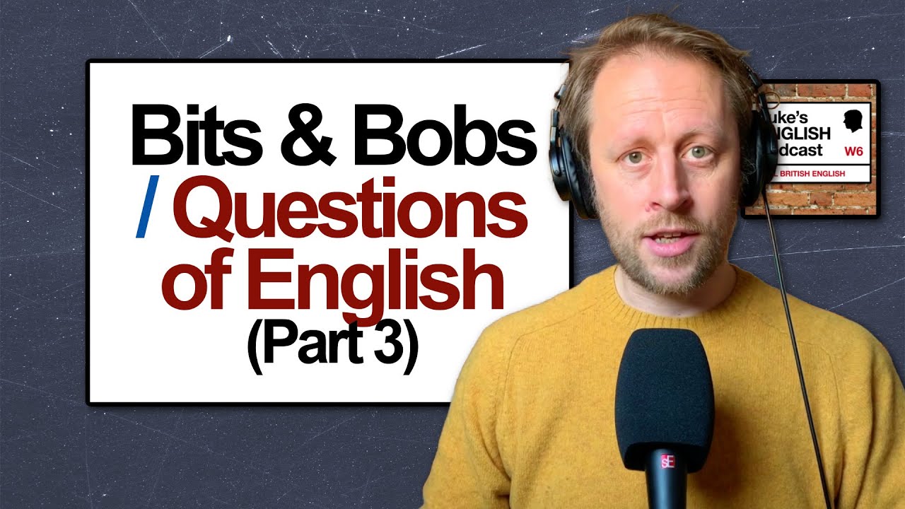 912. Bits & Bobs 3 📚Questions of English (Part 3) More Listener Comments