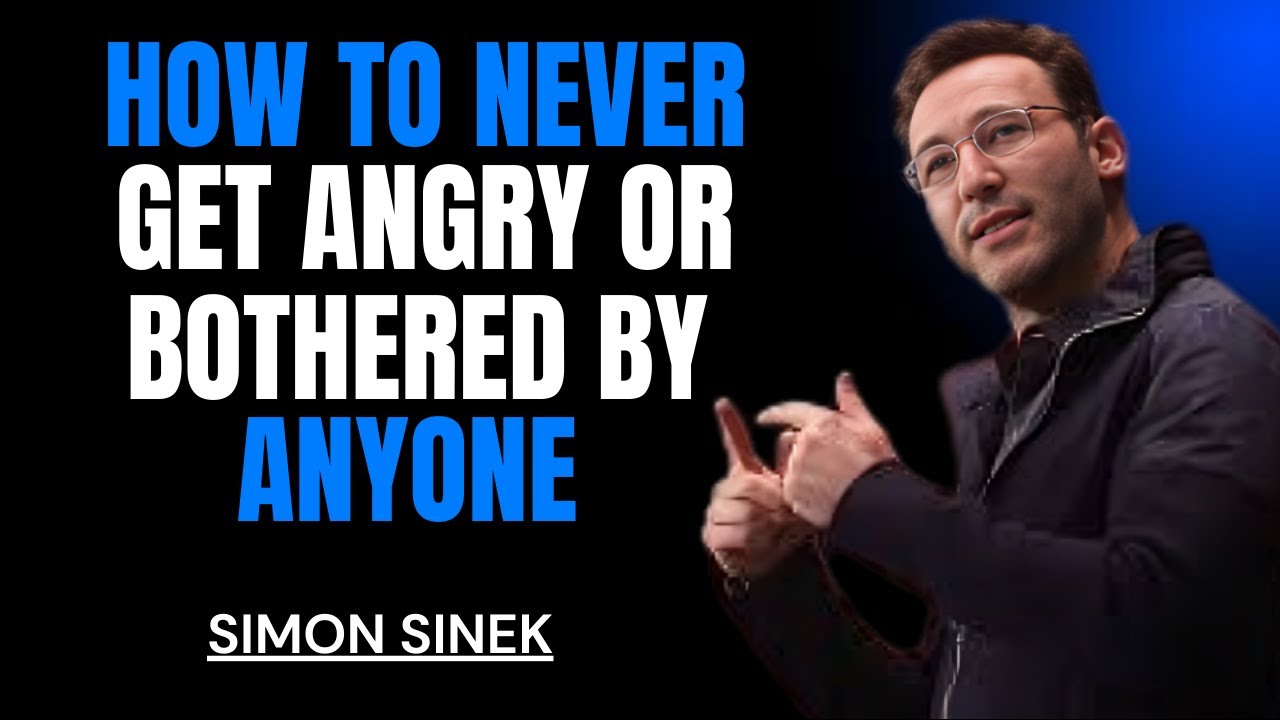 HOW TO NEVER GET ANGRY OR BOTHERED BY ANYONE | SIMON SINEK BEST MOTIVATIONAL SPEECH.