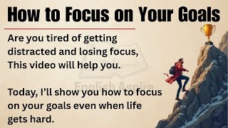 How to Focus on Your Goals 🔥 | Learn English with Motivation ✅ | Graded Reader