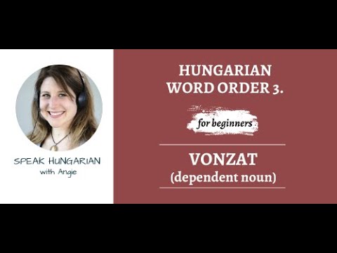 Hungarian grammar for beginners: Word order 3. (vonzat)