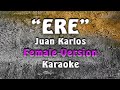 Juan Karlos - ERE | Female Version | (Karaoke)