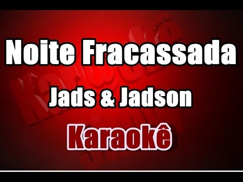 Noite Fracassada - Jads & Jadson - karaokê