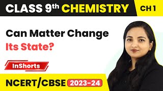 Can Matter Change Its State? | Class 9 Science (Chemistry) Chapter 1 | Matter in Our Surroundings