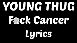 Young Thug - Fuck Cancer Lyrics