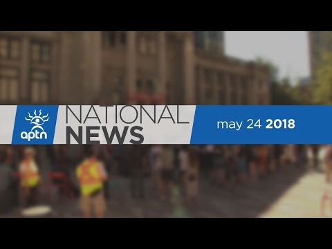 APTN National News May 24, 2018 – Evacuations continue, trial wraps, walk out to oppose pipeline