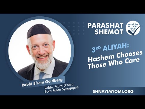 Shnayim Yomi - Shemot - Shlishi - #3 - Rabbi Efrem Goldberg - Hashem Chooses Those Who Care