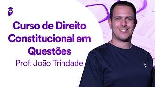 Curso de Direito Constitucional em Questões - Prof. João Trindade