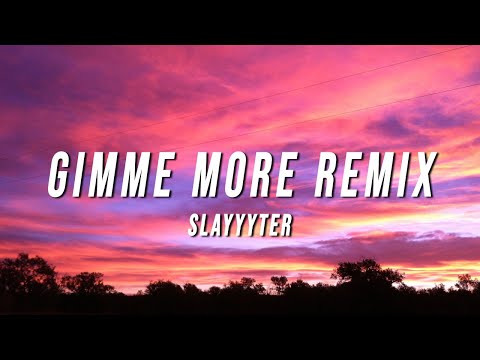 Slayyyter - Gimme More Remix (Lyrics)