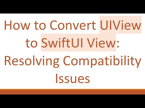 How to Convert UIView to SwiftUI View: Resolving Compatibility Issues