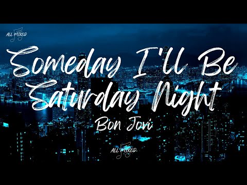 Bon Jovi - Someday I'll Be Saturday Night (Lyrics)