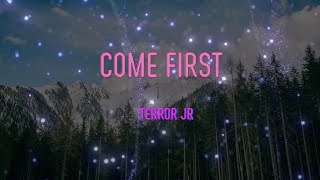 Terror Jr - Come First Lyrics | Baby, know that I come first, I come first, I come first