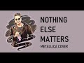 NOTHING ELSE MATTERS | METALLICA | AYON CHAKLADER | COVER