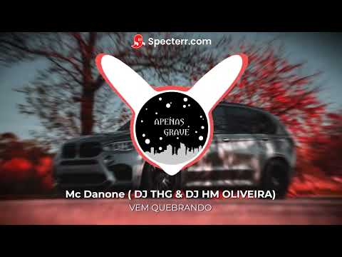 VEM QUEBRANDO (COM GRAVE) - MC DANONE ( DJ THG & DJ HM OLIVEIRA)