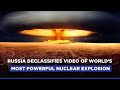 Russia Releases Declassified Video Of Largest-Ever Hydrogen Bomb Blast | Tsar Bomba