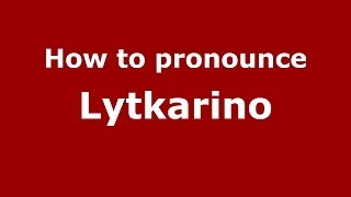 How to pronounce Lytkarino