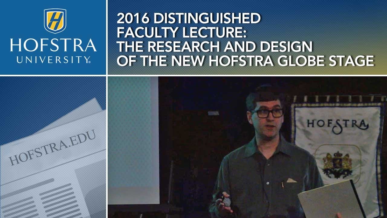 Fall 2016 Distinguished Faculty Lecture: The Research and Design of the New Hofstra Globe Stage