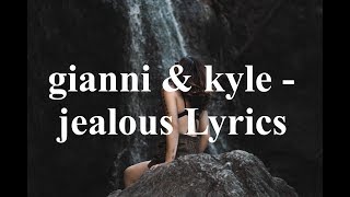 gianni &amp; kyle - jealous Lyrics