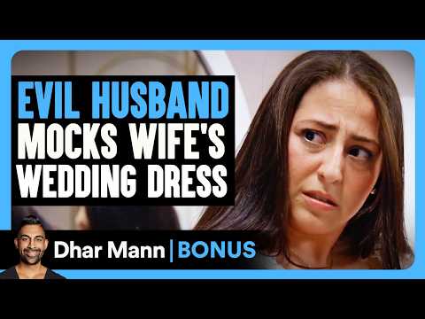 EVIL HUSBAND Mocks Wife's WEDDING DRESS | Dhar Mann Bonus!