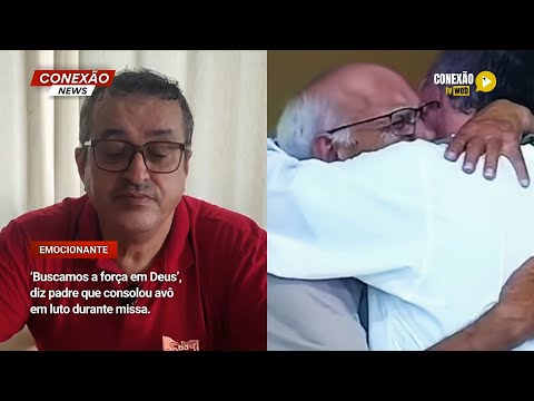 Vídeo: ‘Buscamos a força em Deus’, diz padre que consolou avô em luto durante missa.