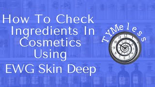 How To Check Ingredients In Cosmetics Using EWG Skin Deep
