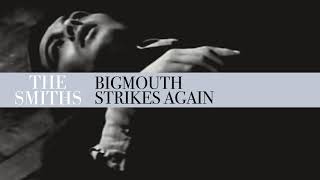 The Smiths - Bigmouth Strikes Again