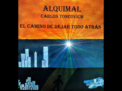 Carlos Toncovich -  Alquimal  - El camino de dejar todo atrás - 2017 - Full álbum