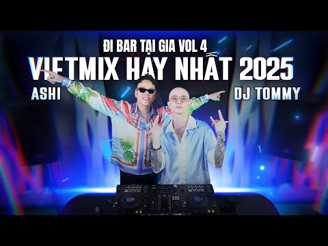 [ FULL SET ] ĐI BAR TẠI GIA VOL 4 | DJ TOMMY X MC ASHI - VIETMIX HAY NHẤT 2025