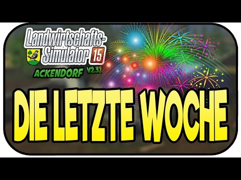 Die letzte Woche - LS15 Ackendorf 2.3.1 #197 - Lets Play Landwirtschaft Simulator 15 Deutsch