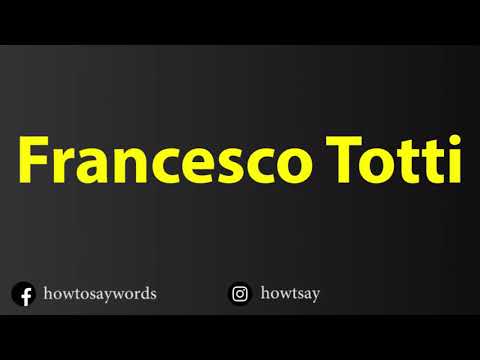 How To Pronounce Francesco Totti