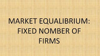 MARKET EQUILIBRIUM: FIXED NUMBER OF FIRMS