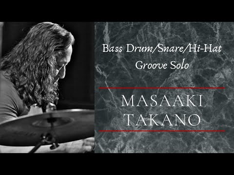 【Bass Drum/Snare/Hi-Hat Groove Solo】Masaaki Takano