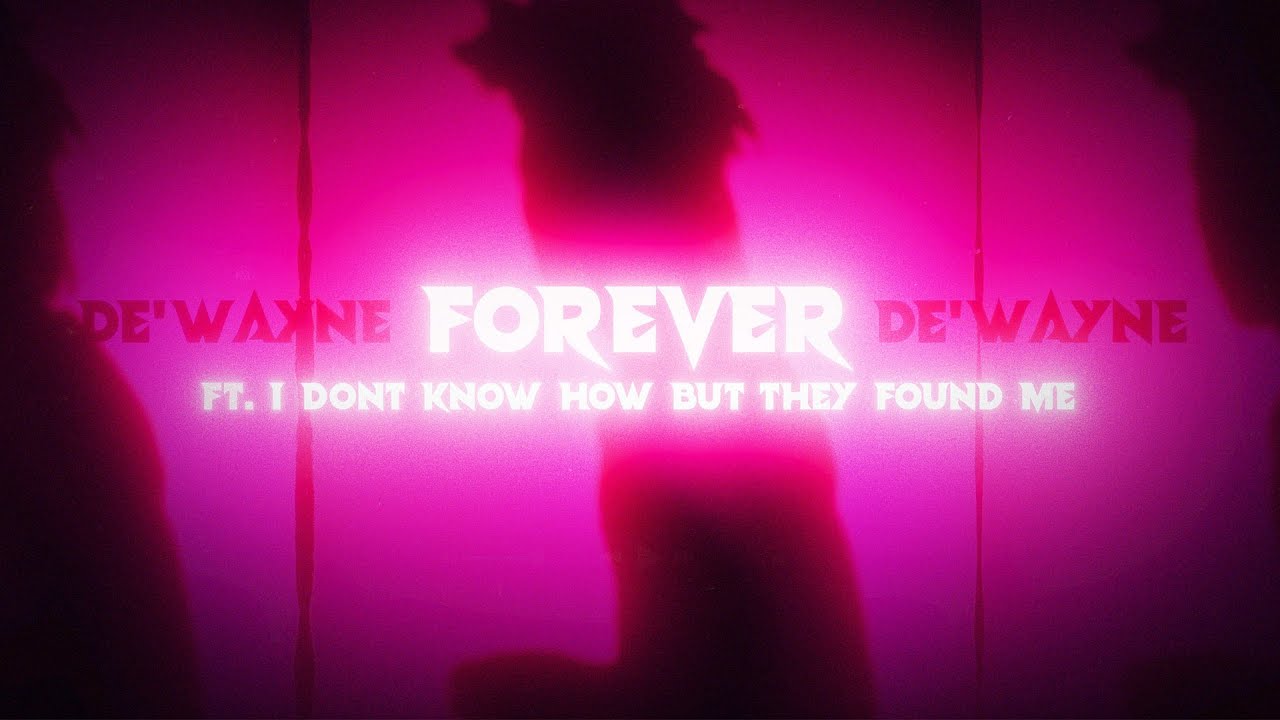 DE'WAYNE - forever [Feat. I DONT KNOW HOW BUT THEY FOUND ME] (Official Lyric Video) - YouTube