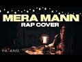 Patang - Mera Mann Rap cover (feat.Anushri & Swatantra Pandey )