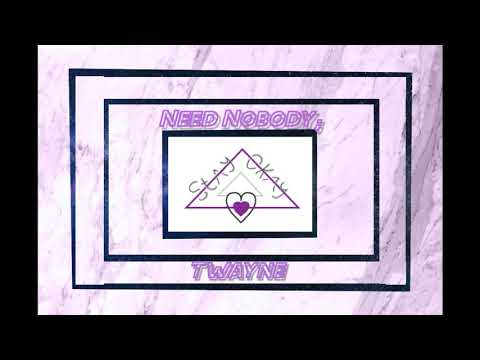Need Nobody (Stay okay) -Twayne Prod. Riddiman