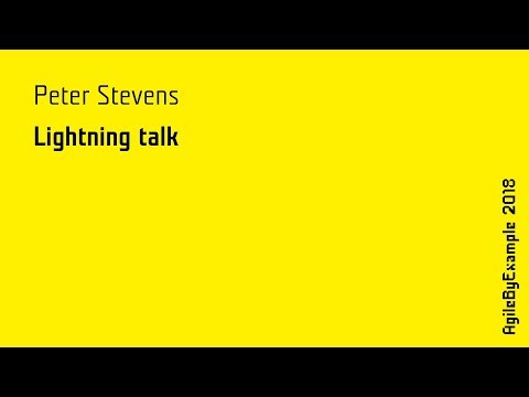 AgileByExample 2018: Peter Stevens - lightning talk