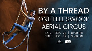 ACT Presents: By A Thread (One Fell Swoop Aerial Circus)