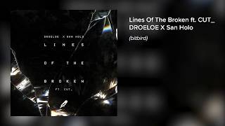 DROELOE x San Holo - Lines of the Broken (ft. CUT_) [Official Audio]