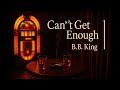 BB KING -Can't Get Enough