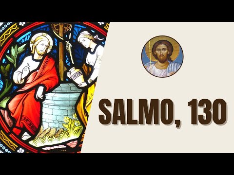 Salmo, 130 - "Desde el abismo clamo a ti, Señor,  ¡Señor, escucha mi voz! que tus oídos pongan..."