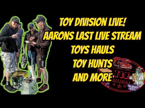Toy Division Live! Aarons last stream, toy hunting and toy hauls!